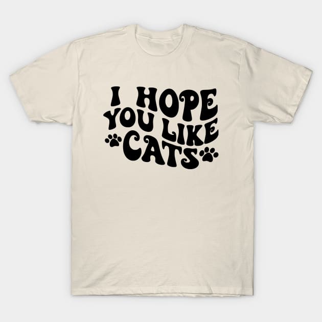 I Hope You Like Cats T-Shirt by Rebel Merch